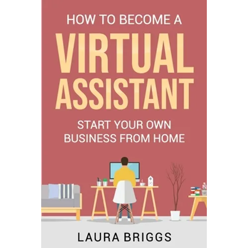How to Become a Virtual Assistant: Start Your Own Business from Home