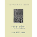 The Body in the Library: A Literary Anthology of Modern Medicine