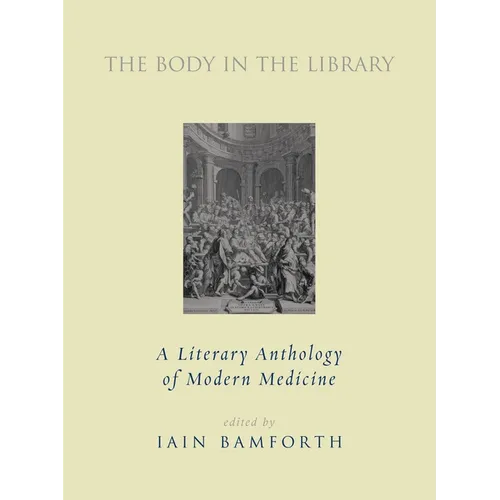 The Body in the Library: A Literary Anthology of Modern Medicine