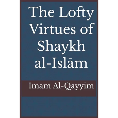 The Lofty Virtues of Shaykh al-Islam Ibn Taymiyyah
