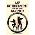My Retirement from the Agency: A Wolfe Adventure Novel
