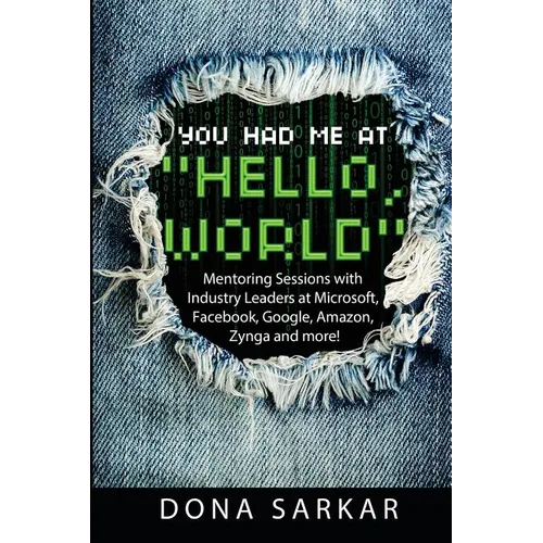 You Had Me at Hello World: Mentoring Sessions with Industry Leaders at Microsoft, Facebook, Google, Amazon, Zynga and more!