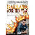 Trailblazing Your Teen Years: Successful Habits to LAUNCH out of the norms, LEAD ahead of the pack, and LAND into your destiny