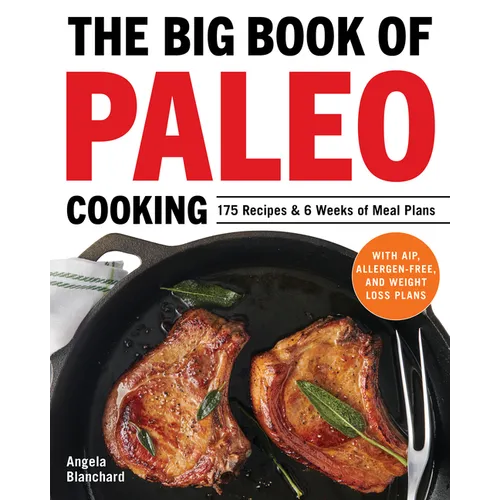 The Big Book of Paleo Cooking: 175 Recipes & 6 Weeks of Meal Plans