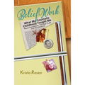BeliefWork: What My Traumatic Childhood Taught Me About Core Beliefs, the Real Truth, and the Universe
