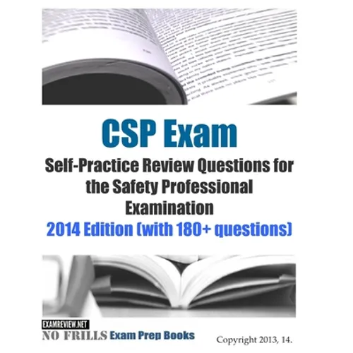 CSP Exam Self-Practice Review Questions for the Safety Professional Examination: 2014 Edition (with 180+ questions)