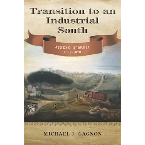 Transition to an Industrial South: Athens, Georgia, 1830-1870