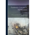 Pawnee County, Nebraska: As It Was, Is, And Is To Be, With A New County Map And Directory: Illustrated