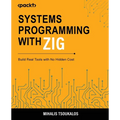 Systems Programming with Zig: Build Real Tools with No Hidden Cost
