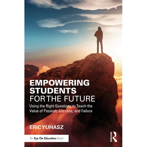 Empowering Students for the Future: Using the Right Questions to Teach the Value of Passion, Success, and Failure