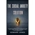 The Social Anxiety Solution: The Proven Workbook for an Introvert to Cure Social Anxiety Disorder & Overcome Shyness - For Kids, Teen and Adults