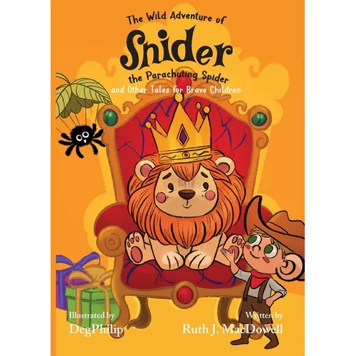 The Wild Adventures of Snider the Parachuting Spider and other tales for brave children