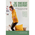 The Confident Teen Blueprint: A parent's 30-day challenge to empower your teen