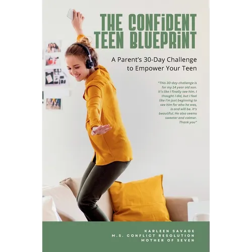 The Confident Teen Blueprint: A parent's 30-day challenge to empower your teen