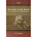 The Lion of the North: A tale of the times of Gustavus Adolphus