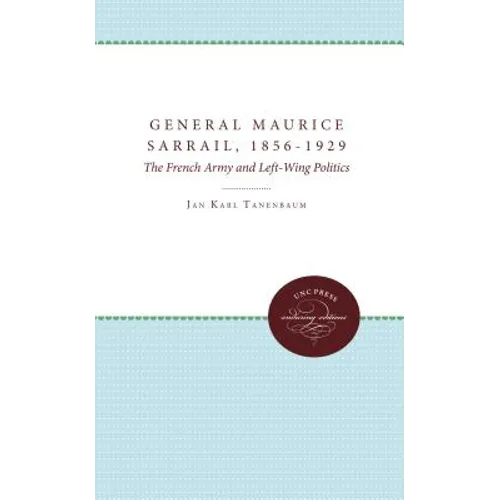 General Maurice Sarrail, 1856-1929: The French Army and Left-Wing Politics