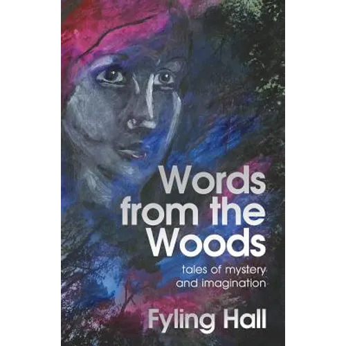 Words from the Woods: tales of mystery and imagination
