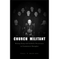 Church Militant: Bishop Kung and Catholic Resistance in Communist Shanghai