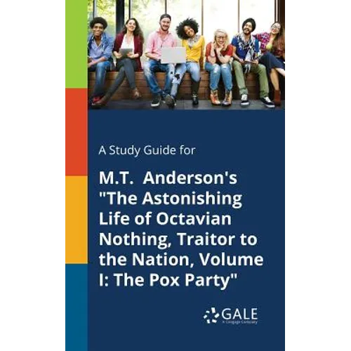 A Study Guide for M.T. Anderson's "The Astonishing Life of Octavian Nothing, Traitor to the Nation, Volume I: The Pox Party"