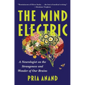 The Mind Electric: A Neurologist on the Strangeness and Wonder of Our Brains