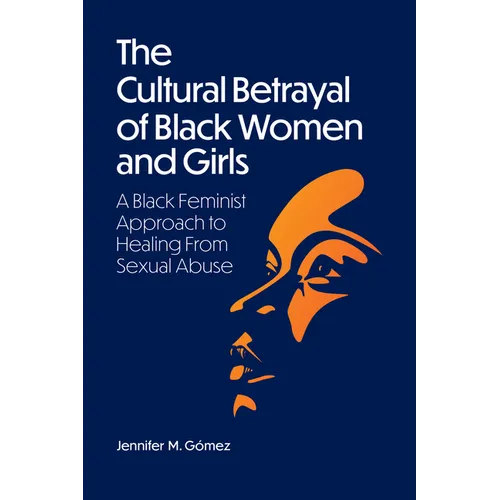 The Cultural Betrayal of Black Women and Girls: A Black Feminist Approach to Healing from Sexual Abuse