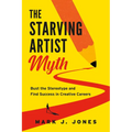 The Starving Artist Myth: Bust the Stereotype and Find Success in Creative Careers