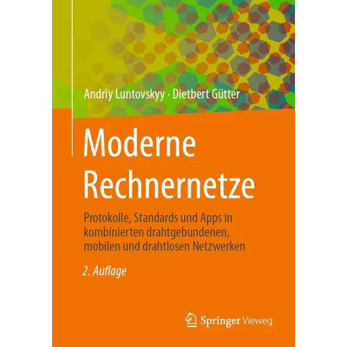 Moderne Rechnernetze: Protokolle, Standards Und Apps in Kombinierten Drahtgebundenen, Mobilen Und Drahtlosen Netzwerken