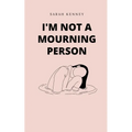 I'm Not a Mourning Person