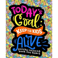 Snarky Coloring Book For Moms: Today's Goal Keep The Kids Alive