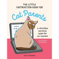 The Little Instruction Book for Cat Parents: A Hilarious Survival Guide for Cat Owners
