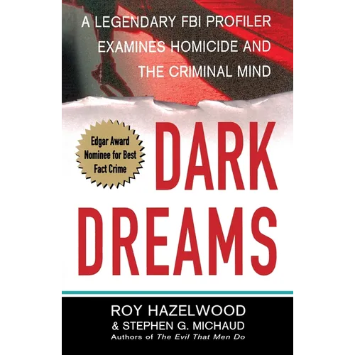 Dark Dreams: A Legendary FBI Profiler Examines Homicide and the Criminal Mind