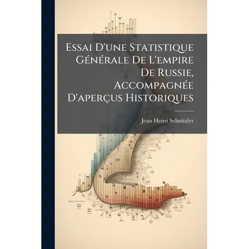 Essai D'une Statistique Générale De L'empire De Russie, Accompagnée D'aperçus Historiques