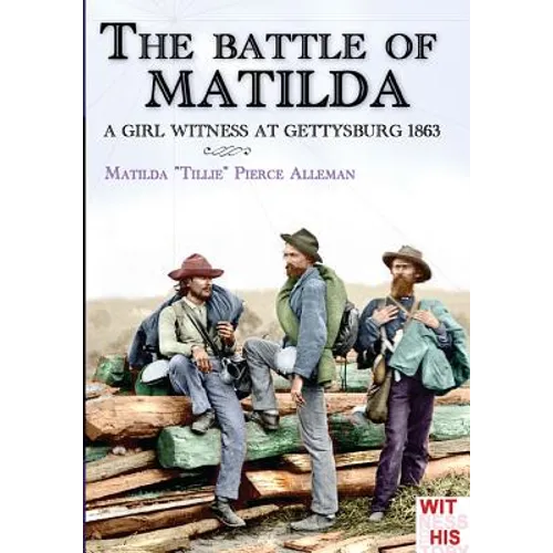 The battle of Matilda: A girl witness at gettysburg 1863