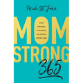 Momstrong 365: A Daily Devotional to Encourage and Empower Everyday Moms