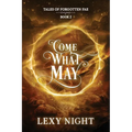 Come What May: Tales of Forgotten Fae