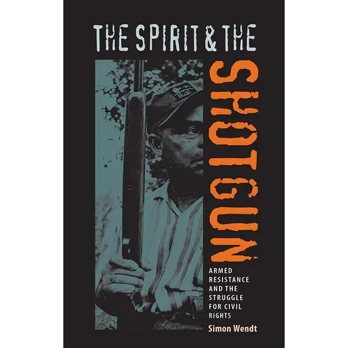 The Spirit and the Shotgun: Armed Resistance and the Struggle for Civil Rights