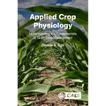 Applied Crop Physiology: Understanding the Fundamentals of Grain Crop Management