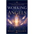 Working With Your Angels: Contact Your Loving Guardians and Recognize Their Messages