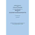 Genealogical and Personal Memoirs Relating to the Families of Boston and Eastern Massachusetts. in Four Volumes. Volume IV