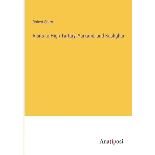 Visits to High Tartary, Yarkand, and Kashghar