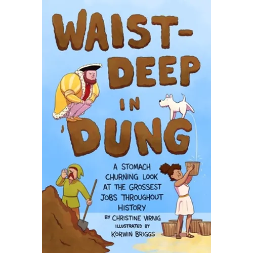 Waist-Deep in Dung: A Stomach-Churning Look at the Grossest Jobs Throughout History