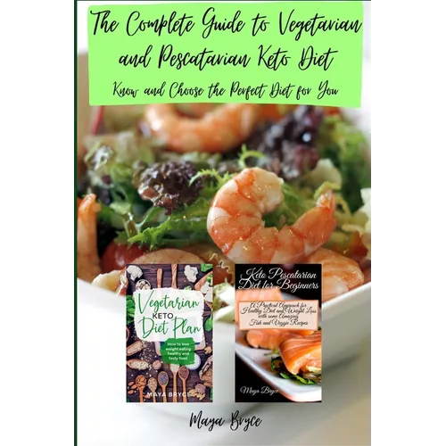 The Complete Guide to Vegetarian and Pescatarian Keto Diet: Know and Choose the Perfect Diet for You