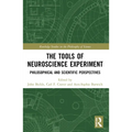 The Tools of Neuroscience Experiment: Philosophical and Scientific Perspectives
