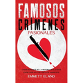 Famosos Crímenes Pasionales: Casos Sonados de la Historia Realizados entre Parejas con Vínculos Amorosos