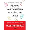 Quand l'alimentation nous bouffe la vie: Apprendre à manger avec plaisir et en pleine conscience pour se libérer des kilos émotionnels