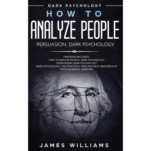 How to Analyze People: Persuasion, and Dark Psychology - 3 Books in 1 - How to Recognize The Signs Of a Toxic Person Manipulating You, and The Best De