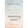 100 Pass-Along Notes for Hardworking Women: Prayers to Share (Shareable Messages of Encouragement with a Prayer, Scripture, and Inspirational Quote)