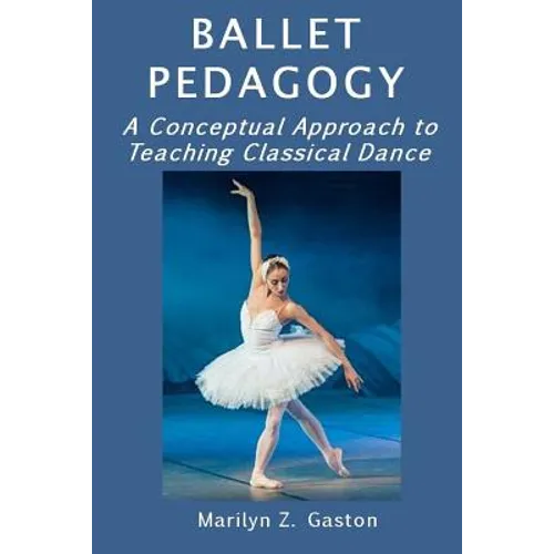 Ballet Pedagogy: A Conceptual Approach to Teaching Classical Dance