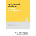 A Systematic Guide to Change Management: Best Practice in Leading Change and Influencing Stakeholders