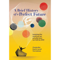 A Brief History of a Perfect Future: Inventing the World We Can Proudly Leave Our Kids by 2050